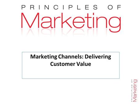 Marketing Channels: Delivering Customer Value