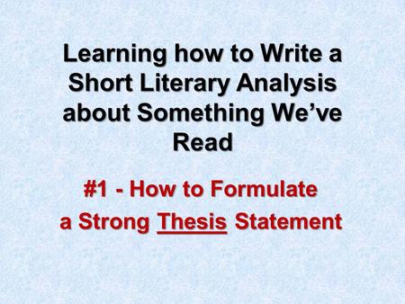 #1 - How to Formulate a Strong Thesis Statement