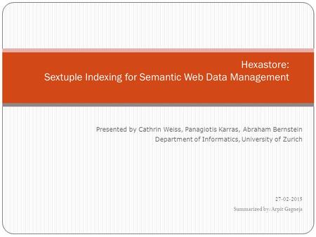 Presented by Cathrin Weiss, Panagiotis Karras, Abraham Bernstein Department of Informatics, University of Zurich 27-02-2015 Summarized by: Arpit Gagneja.