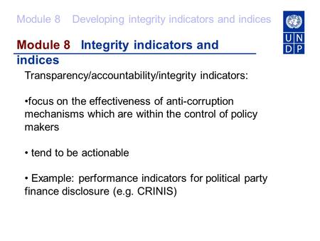 Module 8 Integrity indicators and indices Transparency/accountability/integrity indicators: focus on the effectiveness of anti-corruption mechanisms which.