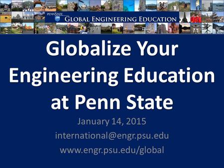 Globalize Your Engineering Education at Penn State January 14, 2015