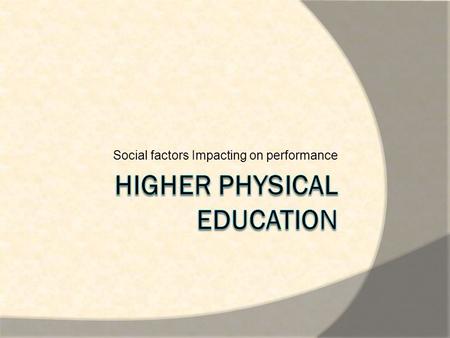 Social factors Impacting on performance. The Social Factor  Sport has always had a social element to it  People take part in sports for various reasons.