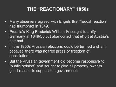 THE “REACTIONARY” 1850s Many observers agreed with Engels that “feudal reaction” had triumphed in 1849. Prussia’s King Frederick William IV sought to unify.