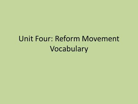 Unit Four: Reform Movement Vocabulary. Day 1 Transcendentalism: A philosophical and literary movement of the 1800s that emphasized living a simple life.