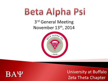   University at Buffalo Zeta Theta Chapter  University at Buffalo Zeta Theta Chapter 3 rd General Meeting November 13 th, 2014.