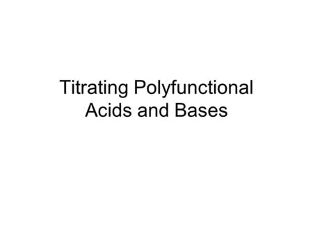 Titrating Polyfunctional Acids and Bases