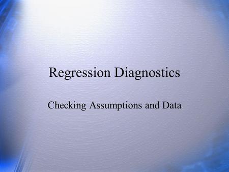 Regression Diagnostics Checking Assumptions and Data.