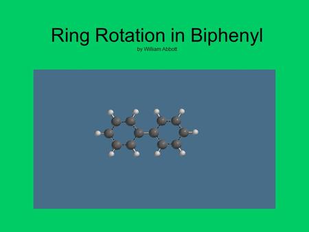 Ring Rotation in Biphenyl by William Abbott. Ground State Geometry While  -electron delocalization effects would favor a planar conformation, the steric.