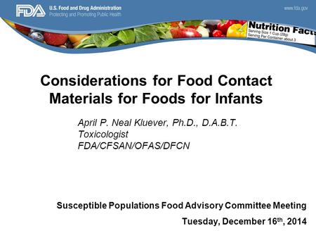 Considerations for Food Contact Materials for Foods for Infants Susceptible Populations Food Advisory Committee Meeting Tuesday, December 16 th, 2014 April.