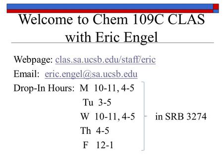 Welcome to Chem 109C CLAS with Eric Engel