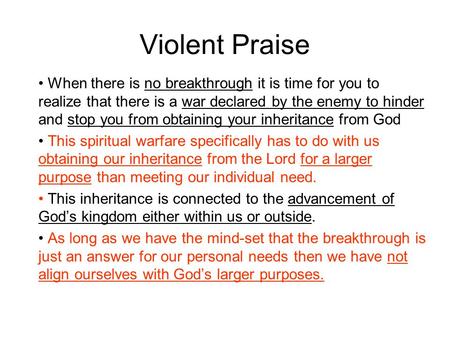 Violent Praise When there is no breakthrough it is time for you to realize that there is a war declared by the enemy to hinder and stop you from obtaining.