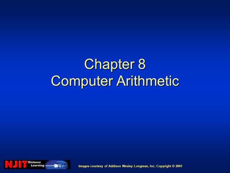 Images courtesy of Addison Wesley Longman, Inc. Copyright © 2001 Chapter 8 Computer Arithmetic.