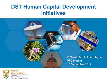 DST Human Capital Development Initiatives P Matutu & T Auf der Heyde PPC briefing 10 September 2014.