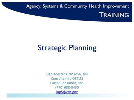 Strategic Planning Deb Koester, DNP, MSN, RN Consultant to OSTLTS