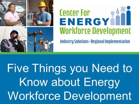 Five Things you Need to Know about Energy Workforce Development.