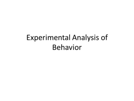 Experimental Analysis of Behavior