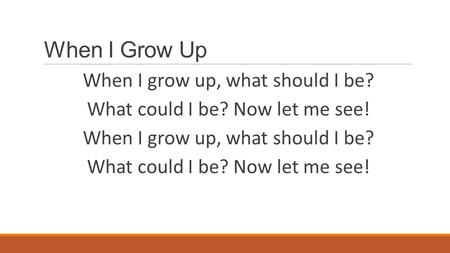 When I Grow Up When I grow up, what should I be?