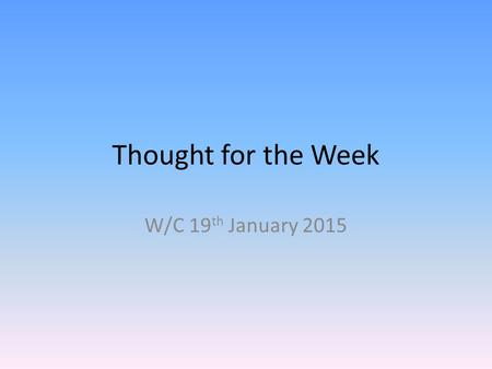 Thought for the Week W/C 19 th January 2015. This term we are focussing on Human Rights This week we are looking at the right to freedom of opinion and.