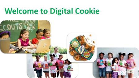 Welcome to Digital Cookie. Welcome to Digital Cookie! At this point in your Digital Cookie experience: o You are ready to add your own photo or video.