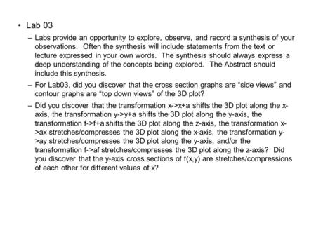 Lab 03 –Labs provide an opportunity to explore, observe, and record a synthesis of your observations. Often the synthesis will include statements from.