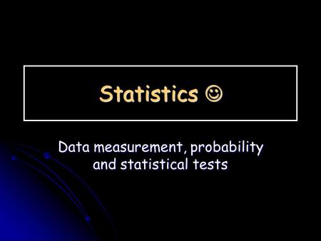 Data measurement, probability and statistical tests