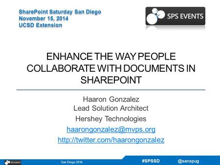 San Diego 2014 SharePoint Saturday San Diego November 15, 2014 UCSD Extension SharePoint Saturday San Diego November 15, 2014 UCSD Extension.