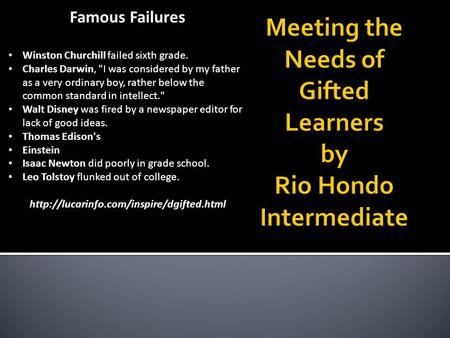 Famous Failures Winston Churchill failed sixth grade. Charles Darwin, I was considered by my father as a very ordinary boy, rather below the common standard.