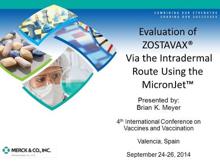 Evaluation of ZOSTAVAX® Via the Intradermal Route Using the MicronJet™ Presented by: Brian K. Meyer 4 th International Conference on Vaccines and Vaccination.