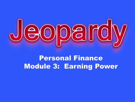 Personal Finance Module 3: Earning Power