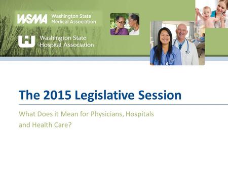 The 2015 Legislative Session What Does it Mean for Physicians, Hospitals and Health Care?