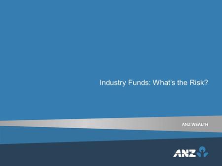 Industry Funds: What’s the Risk?. Agenda Topic Considerations for risk in super Impact of Best Interest Duty Comparing Retail versus Industry fund risk.