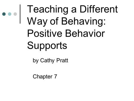 Teaching a Different Way of Behaving: Positive Behavior Supports