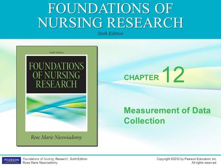 FOUNDATIONS OF NURSING RESEARCH Sixth Edition CHAPTER Copyright ©2012 by Pearson Education, Inc. All rights reserved. Foundations of Nursing Research,