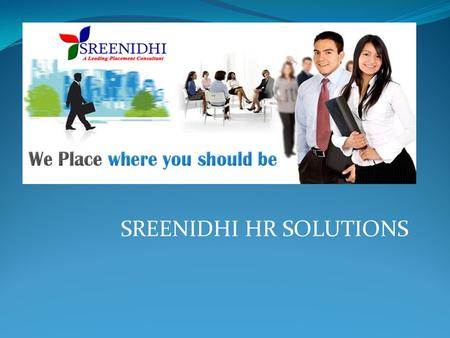 SREENIDHI HR SOLUTIONS. COMPANY PROFILE Sreenidhi HR Solutions, is the part of Srinidhi Associates since 2010 located with its head office at vijayawada.