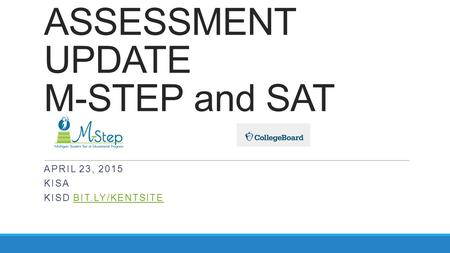 ASSESSMENT UPDATE M-STEP and SAT