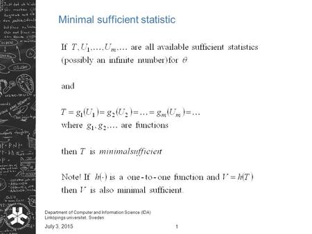 July 3, 2015 1 Department of Computer and Information Science (IDA) Linköpings universitet, Sweden Minimal sufficient statistic.