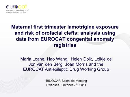 Maternal first trimester lamotrigine exposure and risk of orofacial clefts: analysis using data from EUROCAT congenital anomaly registries Maria Loane,