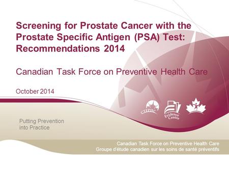 Putting Prevention into Practice Canadian Task Force on Preventive Health Care Groupe d’étude canadien sur les soins de santé préventifs Screening for.