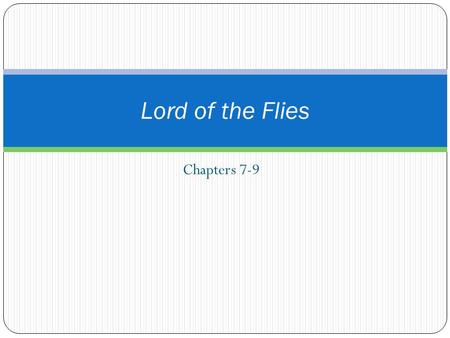 Lord of the Flies Chapters 7-9.