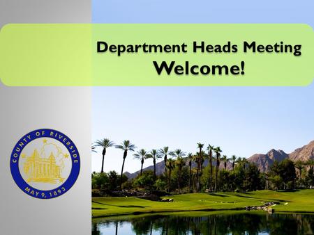 Department Heads Meeting Welcome! Department Heads Meeting Welcome!