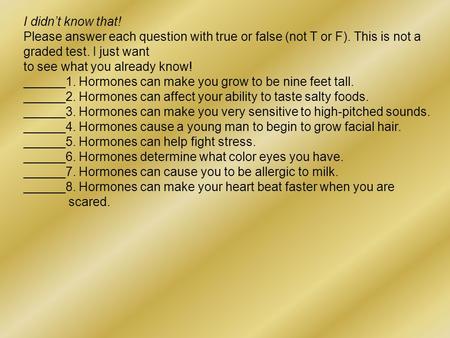 I didn’t know that! Please answer each question with true or false (not T or F). This is not a graded test. I just want to see what you already know! ______1.