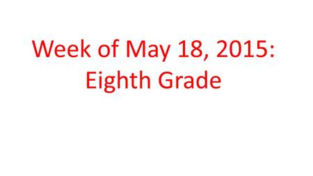 Week of May 18, 2015: Eighth Grade.