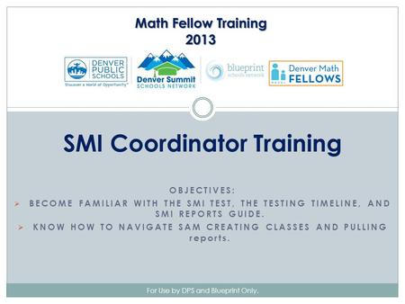 OBJECTIVES:  BECOME FAMILIAR WITH THE SMI TEST, THE TESTING TIMELINE, AND SMI REPORTS GUIDE.  KNOW HOW TO NAVIGATE SAM CREATING CLASSES AND PULLING reports.