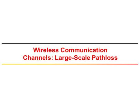 Wireless Communication Channels: Large-Scale Pathloss