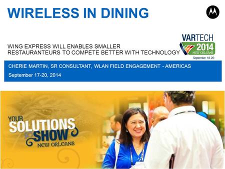 PAGE 1 WIRELESS IN DINING CHERIE MARTIN, SR CONSULTANT, WLAN FIELD ENGAGEMENT - AMERICAS September 17-20, 2014 WING EXPRESS WILL ENABLES SMALLER RESTAURANTEURS.