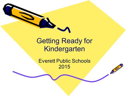 Getting Ready for Kindergarten Everett Public Schools 2015.