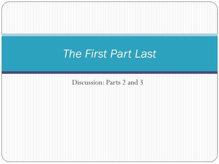 Discussion: Parts 2 and 3 The First Part Last. “I walk to my room, put Feather in her crib, which pisses her off and makes her scream, and then I look.