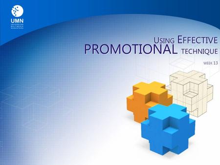 U SING E FFECTIVE PROMOTIONAL TECHNIQUE WEEK 13. Marketing Mix M ARKETING M IX Product Price P ROMOTION Place Customer Solution Customer Cost Communication.