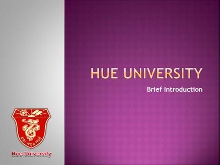 HUE UNIVERSITY Brief Introduction.