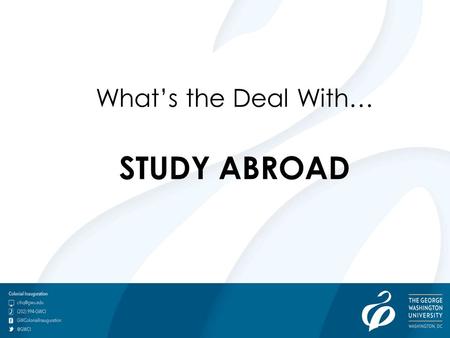 What’s the Deal With… STUDY ABROAD. Liz : Business, Development & Social Entrepreneurship in Legon, Ghana Major: International Business “Studying abroad.